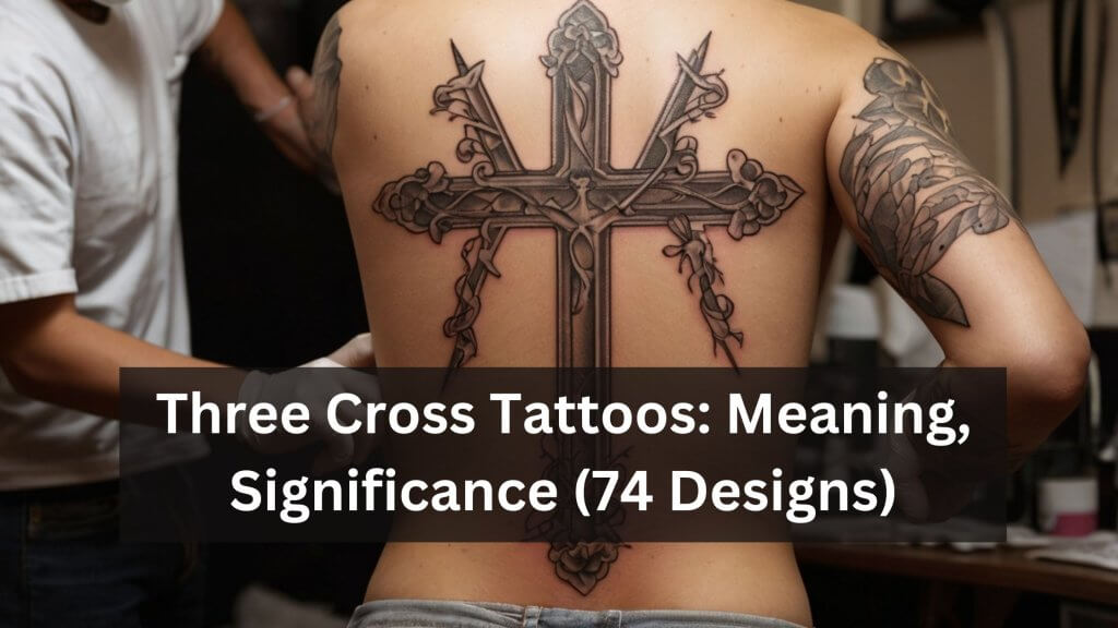 Three Cross Tattoos: Meaning, Significance (74 Designs) - HBTat2